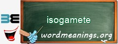 WordMeaning blackboard for isogamete